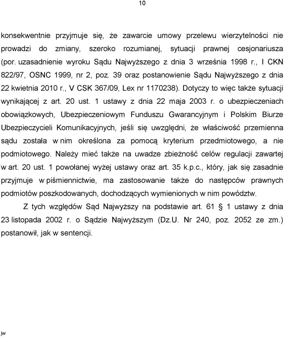 Dotyczy to więc także sytuacji wynikającej z art. 20 ust. 1 ustawy z dnia 22 maja 2003 r.