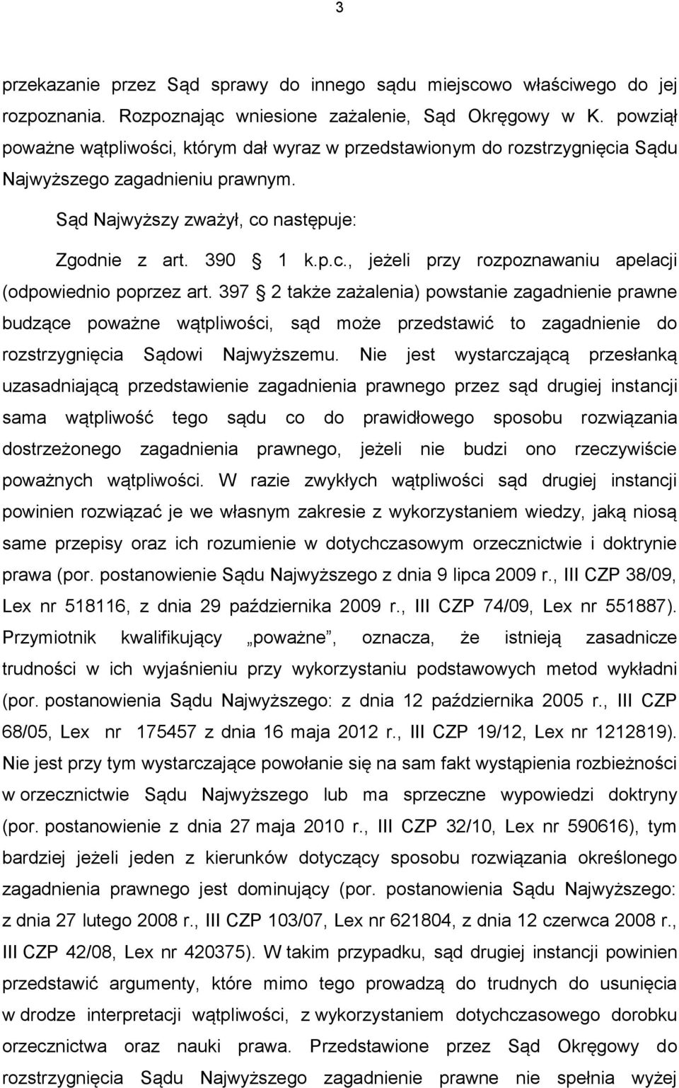 397 2 także zażalenia) powstanie zagadnienie prawne budzące poważne wątpliwości, sąd może przedstawić to zagadnienie do rozstrzygnięcia Sądowi Najwyższemu.