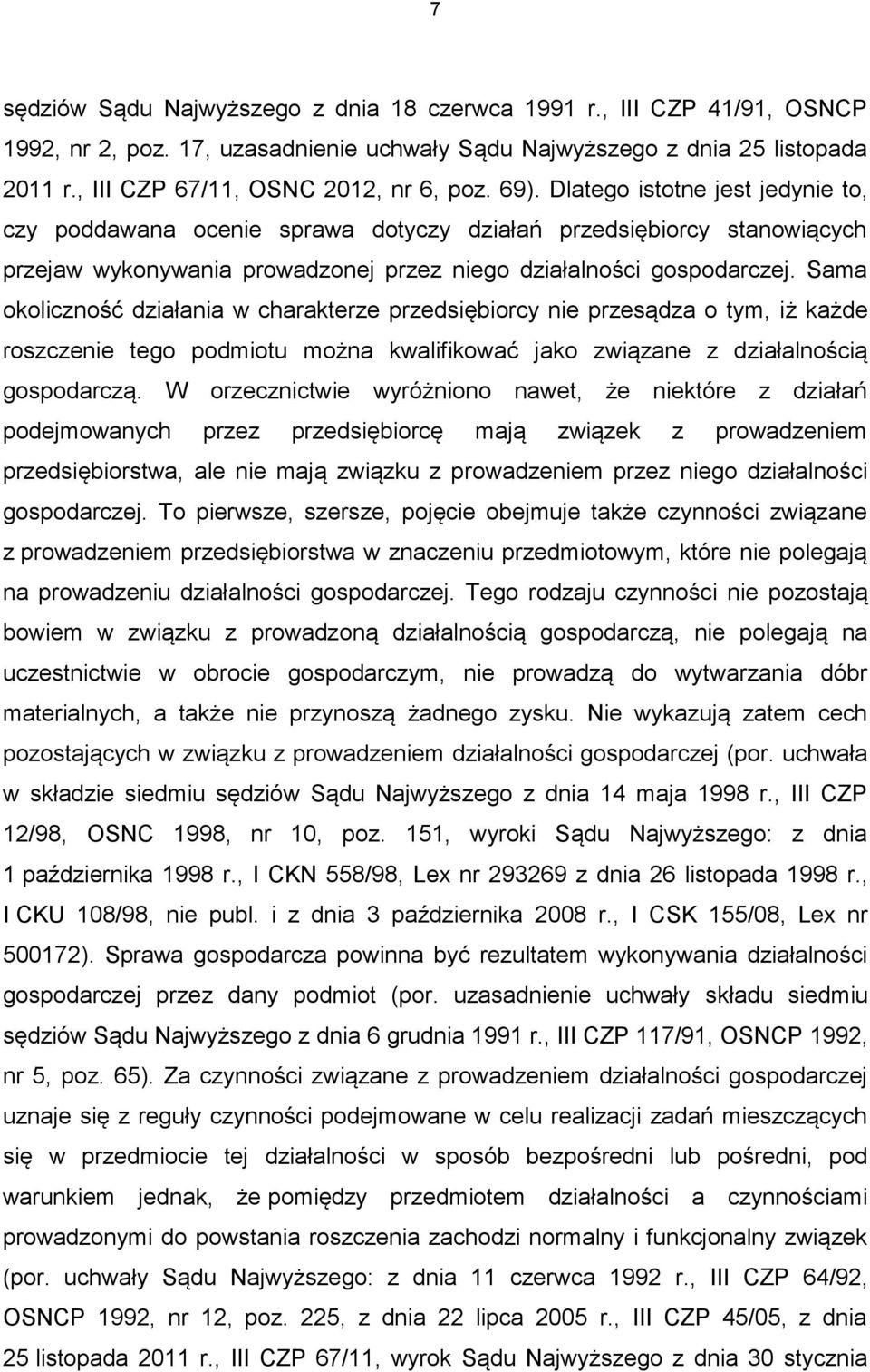 Sama okoliczność działania w charakterze przedsiębiorcy nie przesądza o tym, iż każde roszczenie tego podmiotu można kwalifikować jako związane z działalnością gospodarczą.