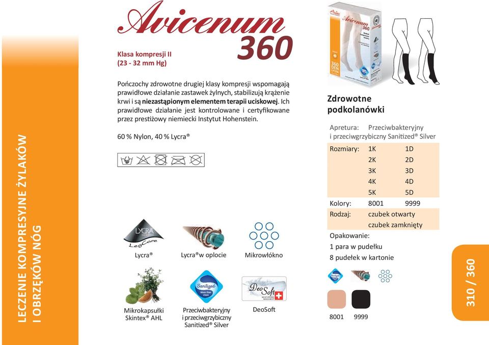 60 % Nylon, 40 % Lycra Lycra Mikrokapsułki Skintex AHL Lycra w oplocie Przeciwbakteryjny i przeciwgrzybiczny Sanitized Silver Mikrowłókno MOISTURISING MANAGMENT DeoSoft zdrowotne