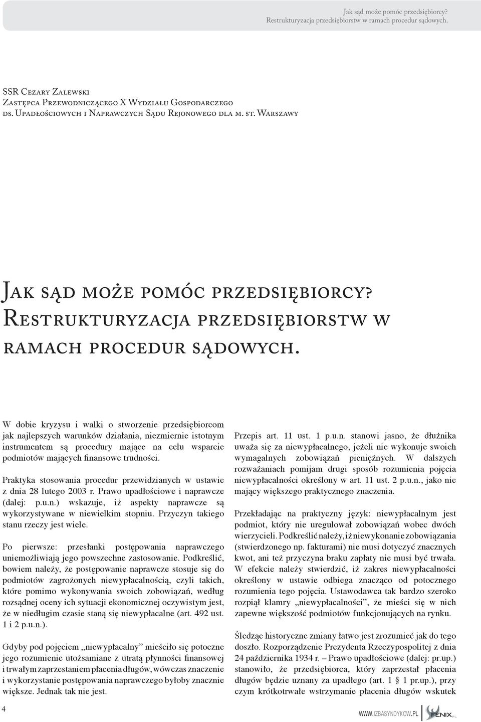 W dobie kryzysu i walki o stworzenie przedsiębiorcom jak najlepszych warunków działania, niezmiernie istotnym instrumentem są procedury mające na celu wsparcie podmiotów mających finansowe trudności.