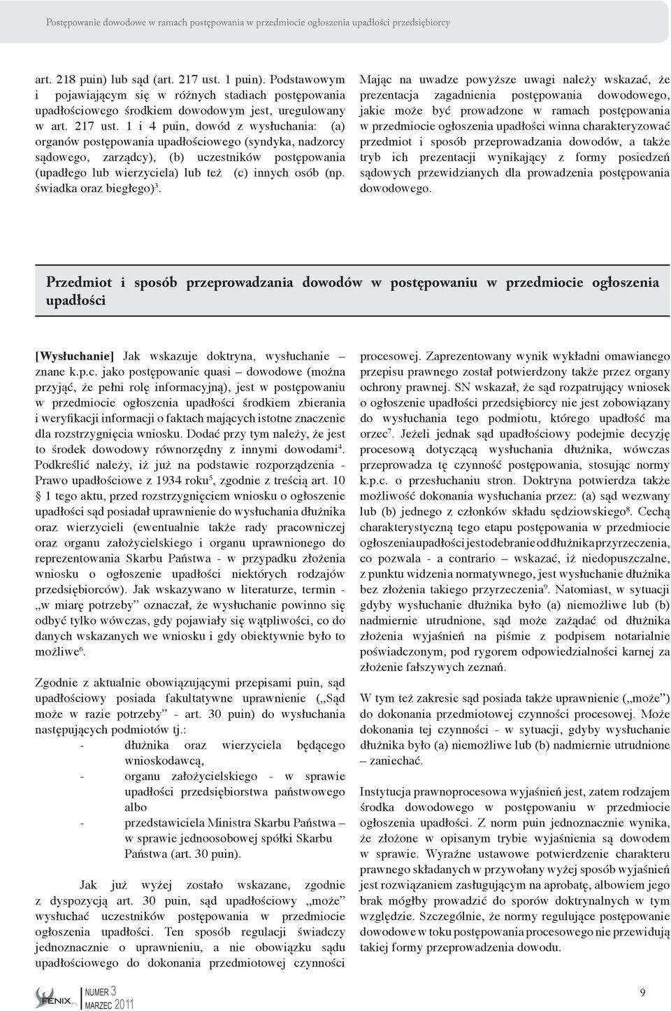 1 i 4 puin, dowód z wysłuchania: (a) organów postępowania upadłościowego (syndyka, nadzorcy sądowego, zarządcy), (b) uczestników postępowania (upadłego lub wierzyciela) lub też (c) innych osób (np.