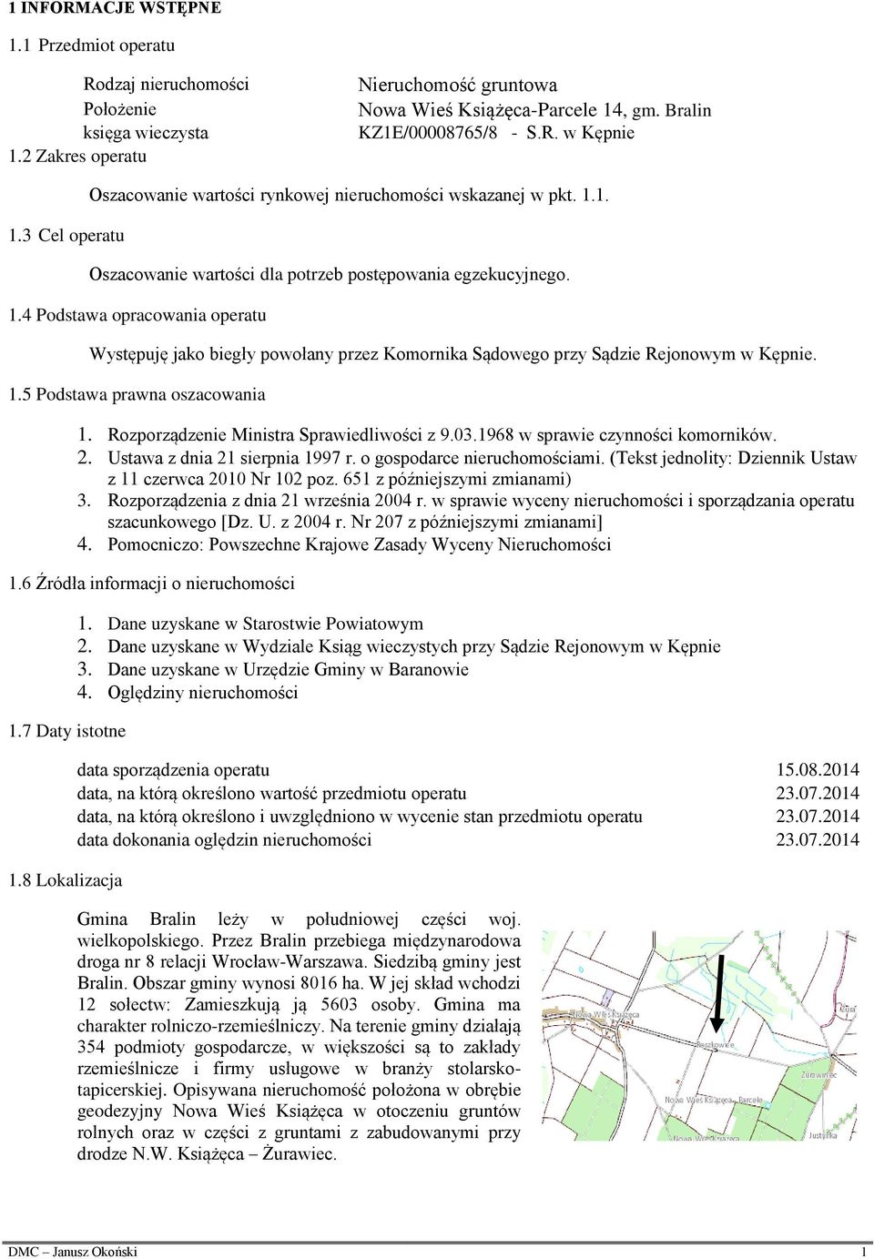 1.5 Podstawa prawna oszacowania 1. Rozporządzenie Ministra Sprawiedliwości z 9.03.1968 w sprawie czynności komorników. 2. Ustawa z dnia 21 sierpnia 1997 r. o gospodarce nieruchomościami.