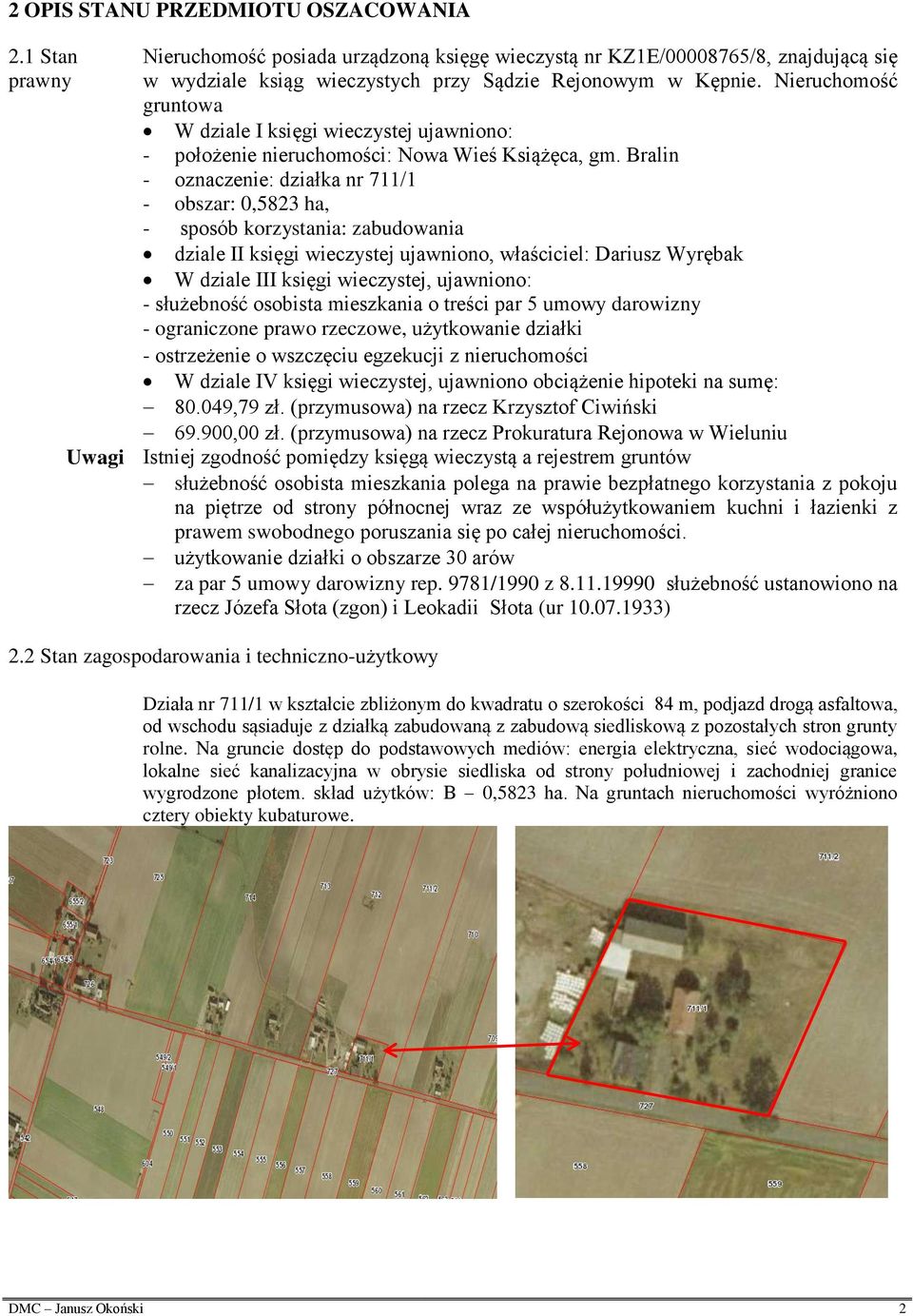 Bralin - oznaczenie: działka nr 711/1 - obszar: 0,5823 ha, - sposób korzystania: zabudowania dziale II księgi wieczystej ujawniono, właściciel: Dariusz Wyrębak W dziale III księgi wieczystej,