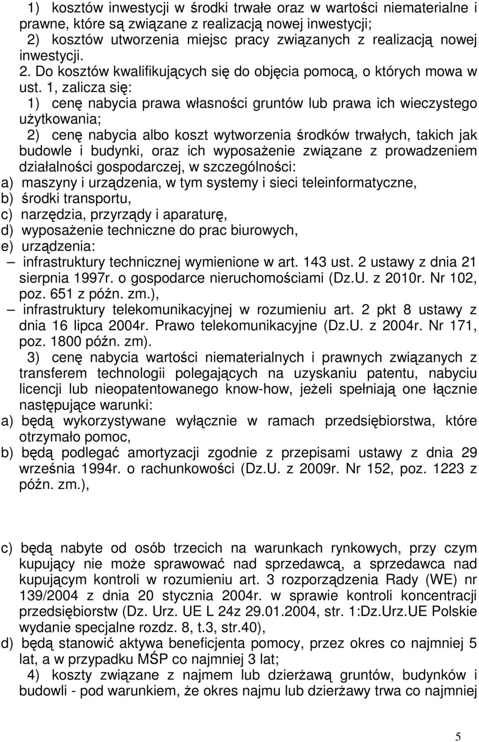 1, zalicza się: 1) cenę nabycia prawa własności gruntów lub prawa ich wieczystego uŝytkowania; 2) cenę nabycia albo koszt wytworzenia środków trwałych, takich jak budowle i budynki, oraz ich