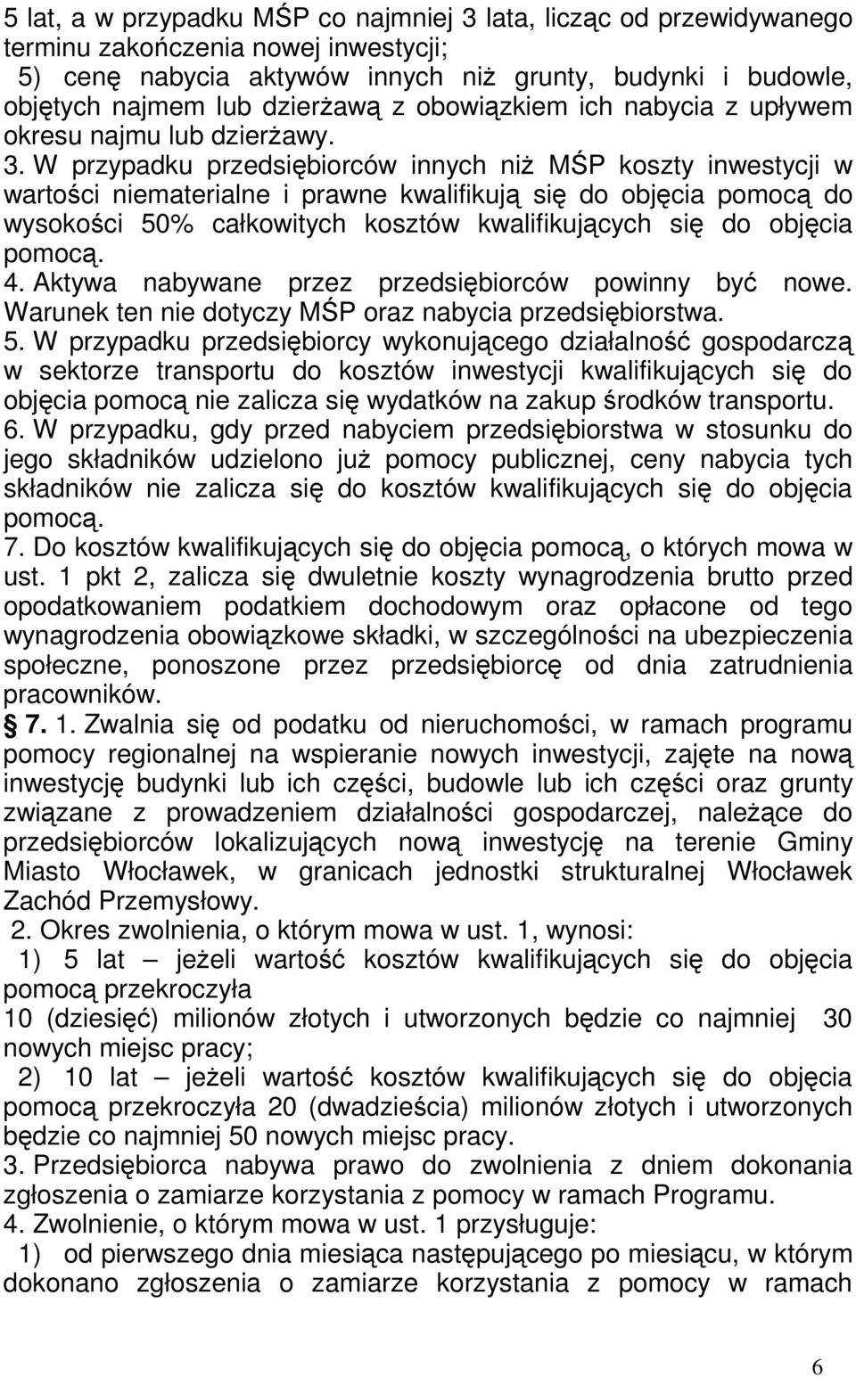 W przypadku przedsiębiorców innych niŝ MŚP koszty inwestycji w wartości niematerialne i prawne kwalifikują się do objęcia pomocą do wysokości 50% całkowitych kosztów kwalifikujących się do objęcia