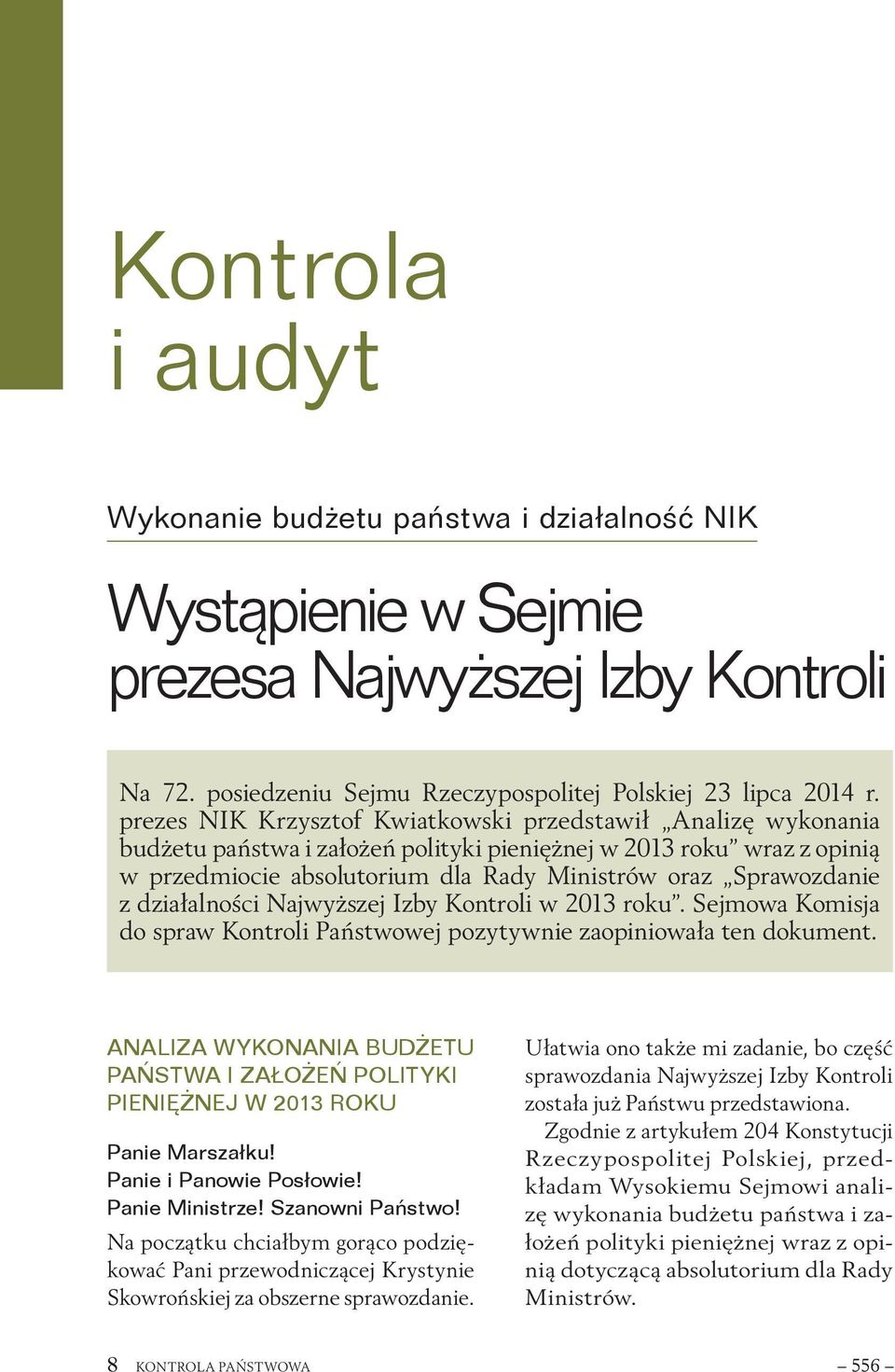 z działalności Najwyższej Izby Kontroli w 2013 roku. Sejmowa Komisja do spraw Kontroli Państwowej pozytywnie zaopiniowała ten dokument.