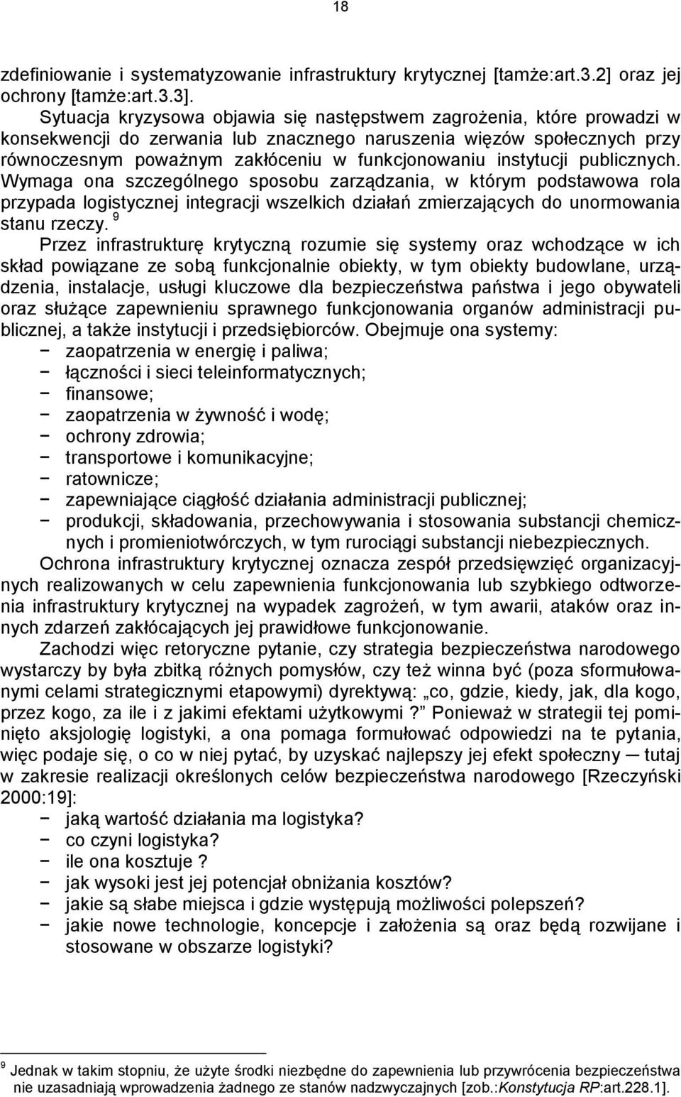 instytucji publicznych. Wymaga ona szczególnego sposobu zarządzania, w którym podstawowa rola przypada logistycznej integracji wszelkich działań zmierzających do unormowania stanu rzeczy.