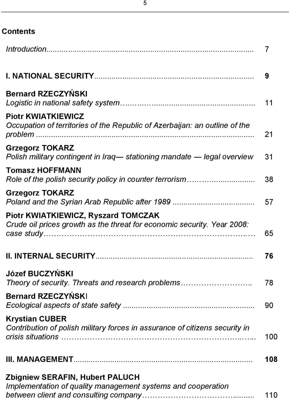 .. 21 Grzegorz TOKARZ Polish military contingent in Iraq stationing mandate legal overview 31 Tomasz HOFFMANN Role of the polish security policy in counter terrorism.