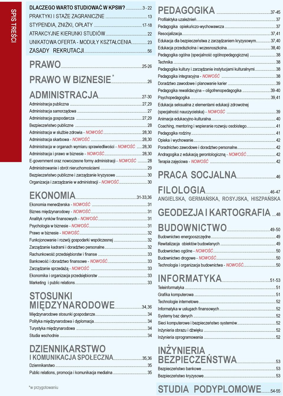 .. 27,29 Bezpieczeństwo publiczne...28 Administracja w służbie zdrowia - nowość...28,30 Administracja skarbowa - nowość...28,30 Administracja w organach wymiaru sprawiedliwości - nowość.