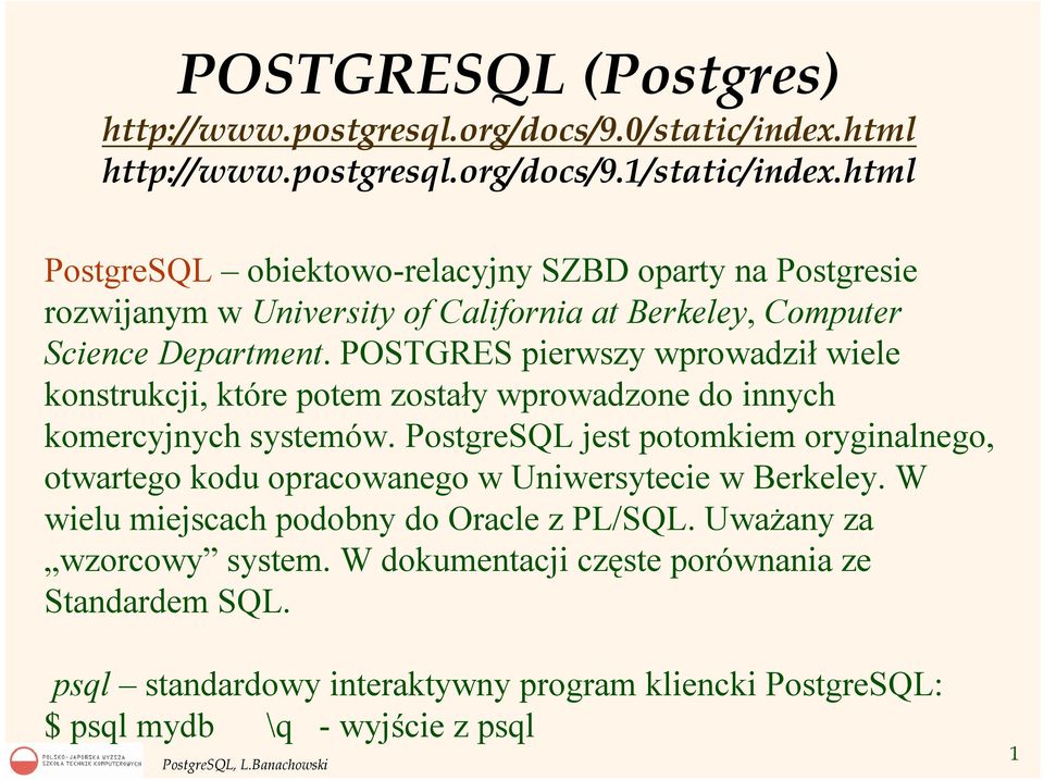 POSTGRES pierwszy wprowadził wiele konstrukcji, które potem zostały wprowadzone do innych komercyjnych systemów.