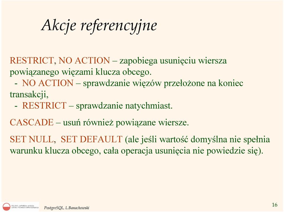 - NO ACTION sprawdzanie więzów przełożone na koniec transakcji, - RESTRICT sprawdzanie