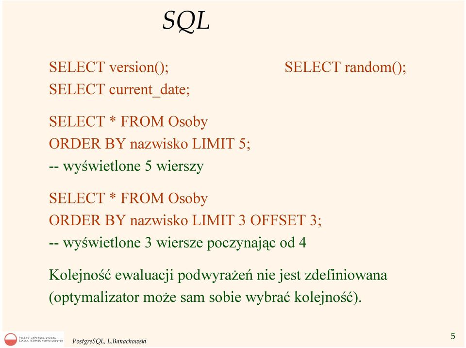 nazwisko LIMIT 3 OFFSET 3; -- wyświetlone 3 wiersze poczynając od 4 Kolejność