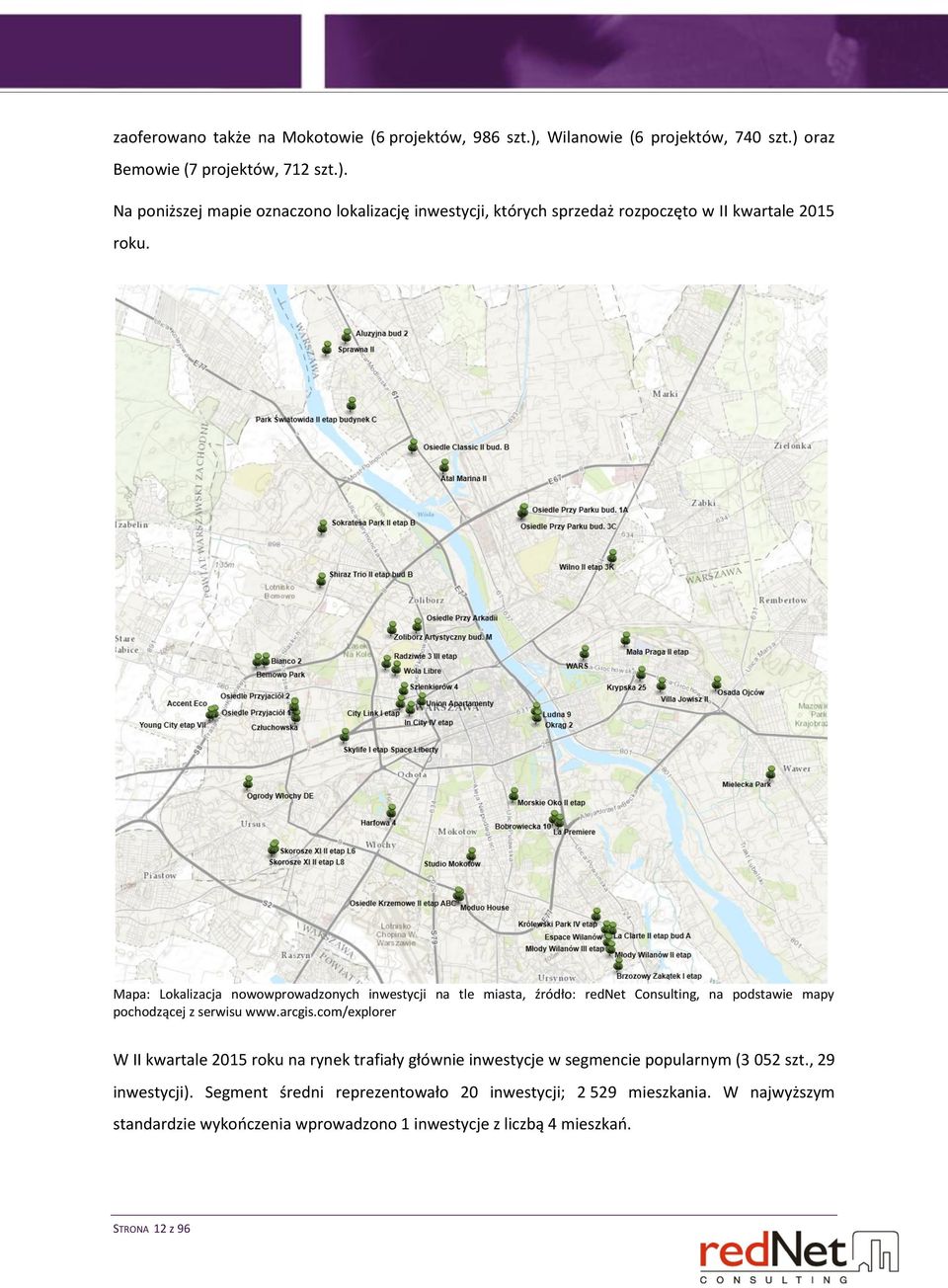 com/explorer W II kwartale 2015 roku na rynek trafiały głównie inwestycje w segmencie popularnym (3 052 szt., 29 inwestycji).