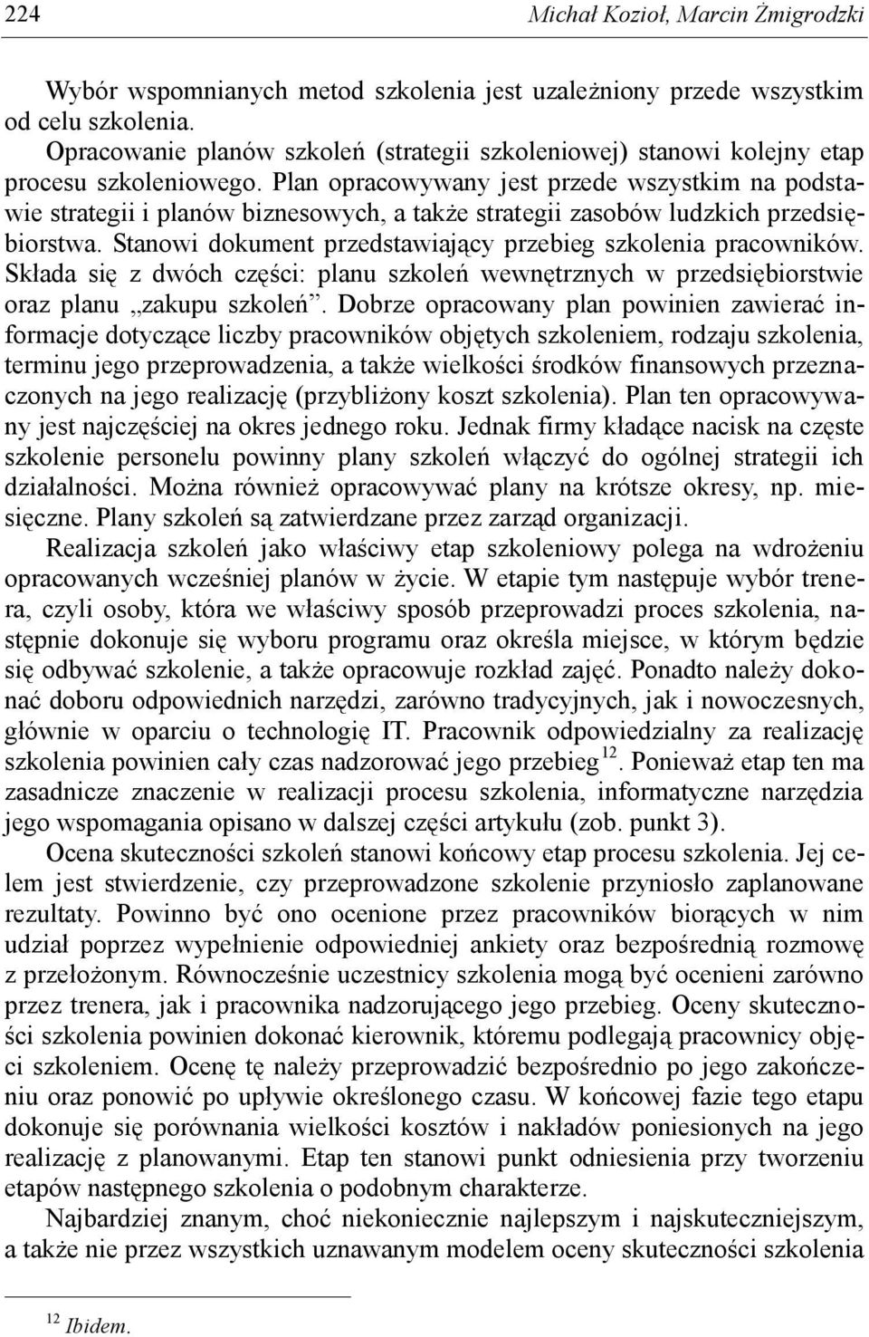 Plan opracowywany jest przede wszystkim na podstawie strategii i planów biznesowych, a także strategii zasobów ludzkich przedsiębiorstwa.