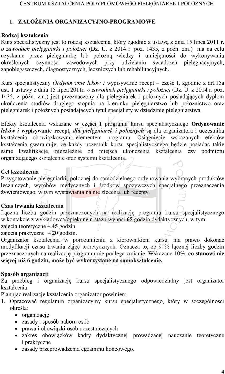 ) ma na celu uzyskanie przez pielęgniarkę lub położną wiedzy i umiejętności do wykonywania określonych czynności zawodowych przy udzielaniu świadczeń pielęgnacyjnych, zapobiegawczych,