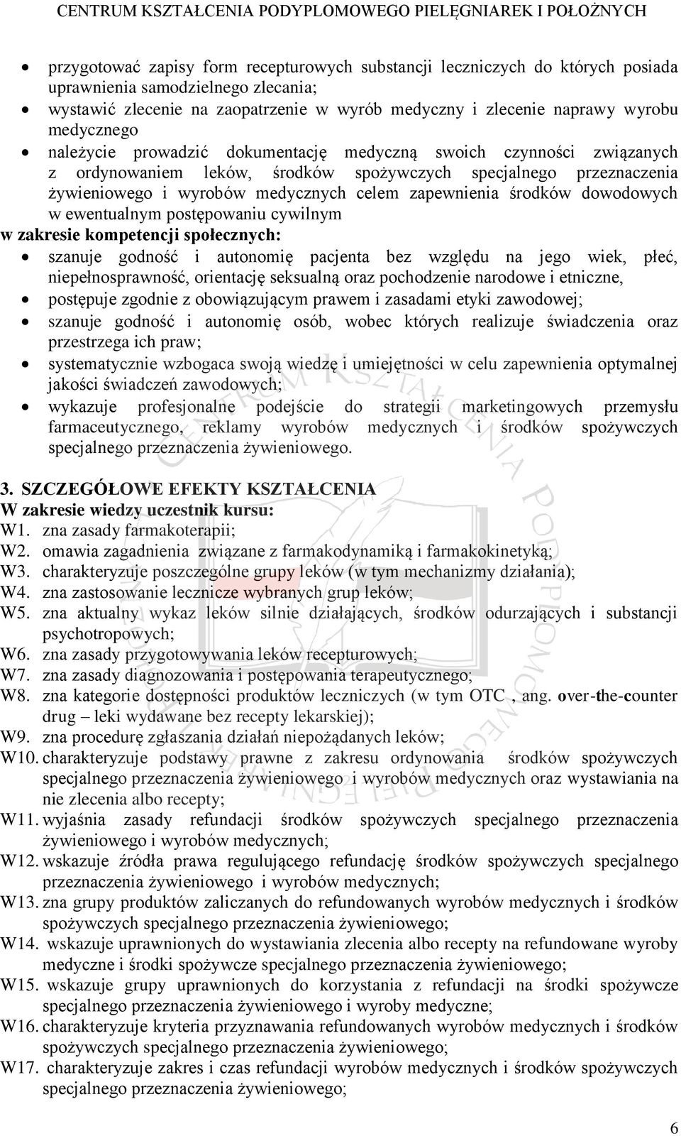 zapewnienia środków dowodowych w ewentualnym postępowaniu cywilnym w zakresie kompetencji społecznych: szanuje godność i autonomię pacjenta bez względu na jego wiek, płeć, niepełnosprawność,