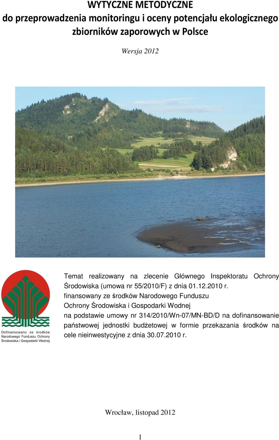 finansowany ze środków Narodowego Funduszu Ochrony Środowiska i Gospodarki Wodnej na podstawie umowy nr 314/2010/Wn-07/MN-BD/D