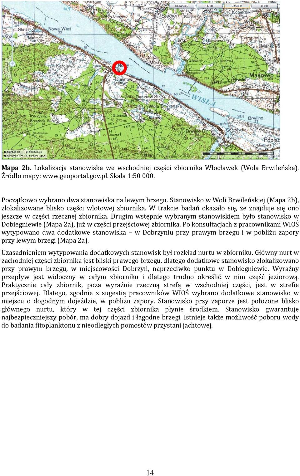 Drugim wstępnie wybranym stanowiskiem było stanowisko w Dobiegniewie (Mapa 2a), już w części przejściowej zbiornika.