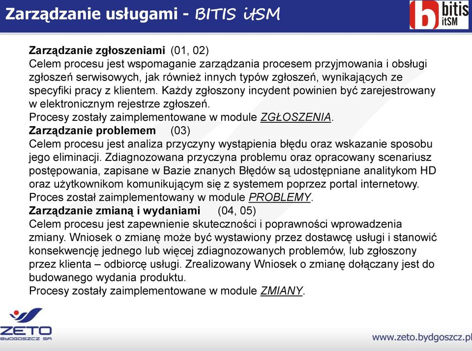 problemem (03) Celem procesu jest analiza przyczyny wystąpienia błędu oraz wskazanie sposobu jego eliminacji.