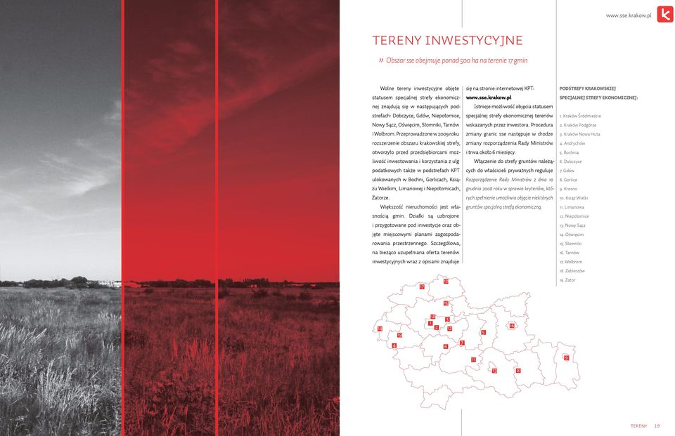 Przeprowadzone w 2009 roku rozszerzenie obszaru krakowskiej strefy, otworzyło przed przedsiębiorcami możliwość inwestowania i korzystania z ulg podatkowych także w podstrefach KPT ulokowanych w