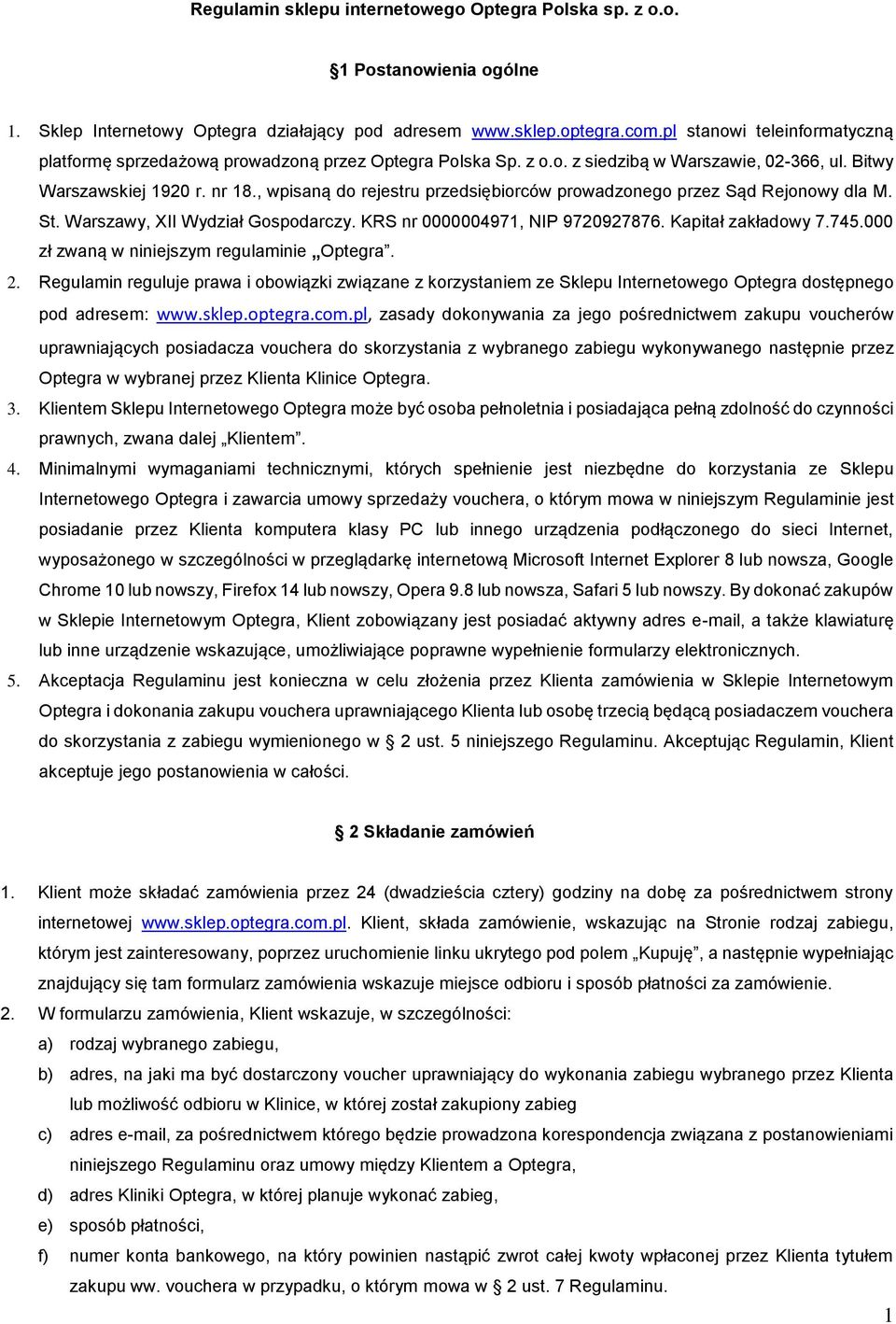 , wpisaną do rejestru przedsiębiorców prowadzonego przez Sąd Rejonowy dla M. St. Warszawy, XII Wydział Gospodarczy. KRS nr 0000004971, NIP 9720927876. Kapitał zakładowy 7.745.