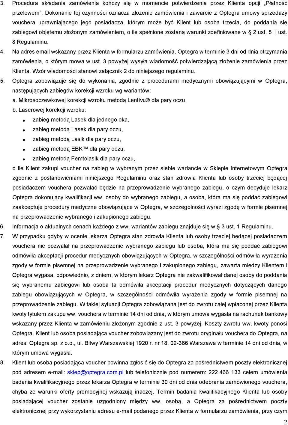 objętemu złożonym zamówieniem, o ile spełnione zostaną warunki zdefiniowane w 2 ust. 5 i ust. 8 Regulaminu. 4.