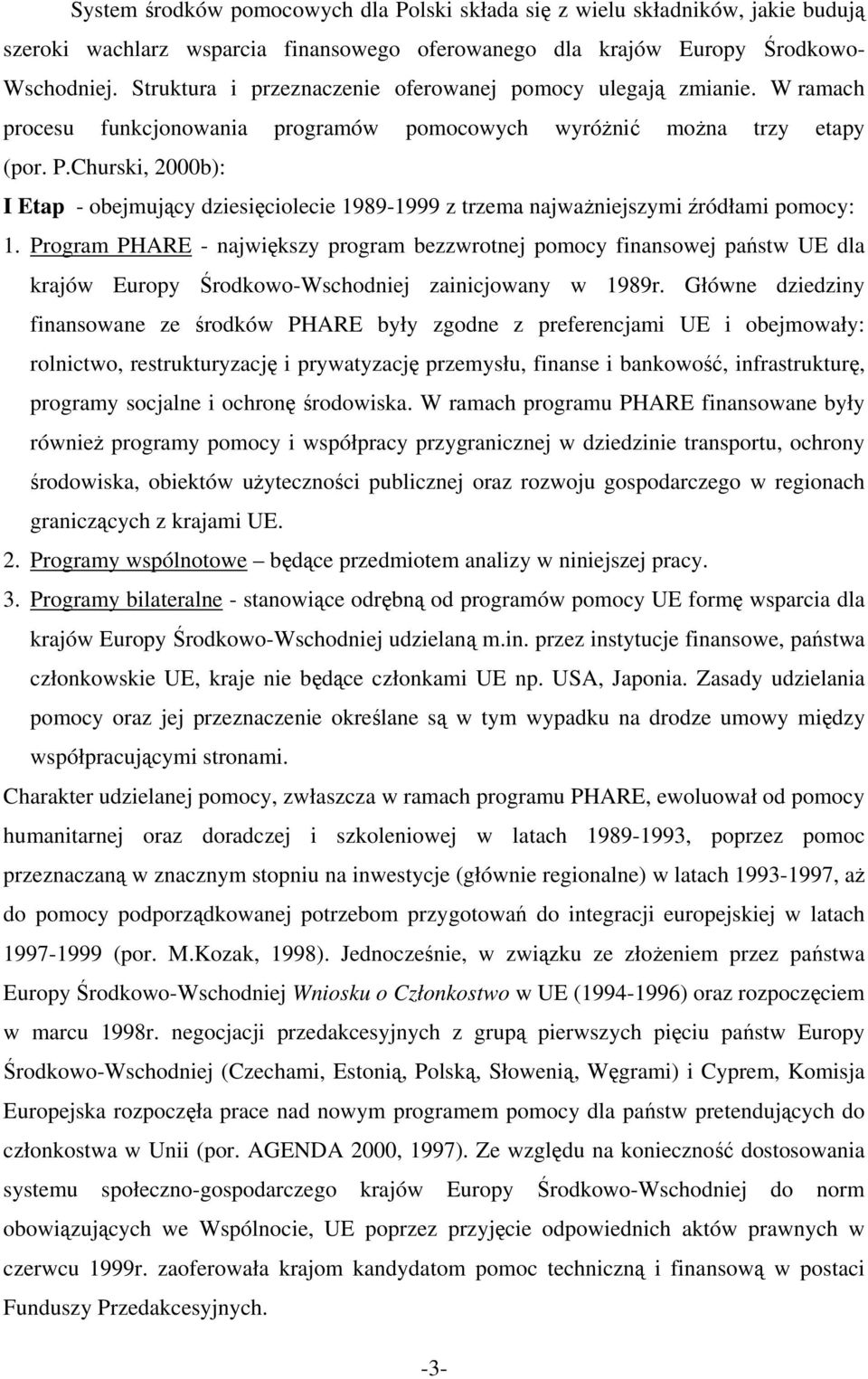 Churski, 2000b): I Etap - obejmujący dziesięciolecie 1989-1999 z trzema najważniejszymi źródłami pomocy: 1.