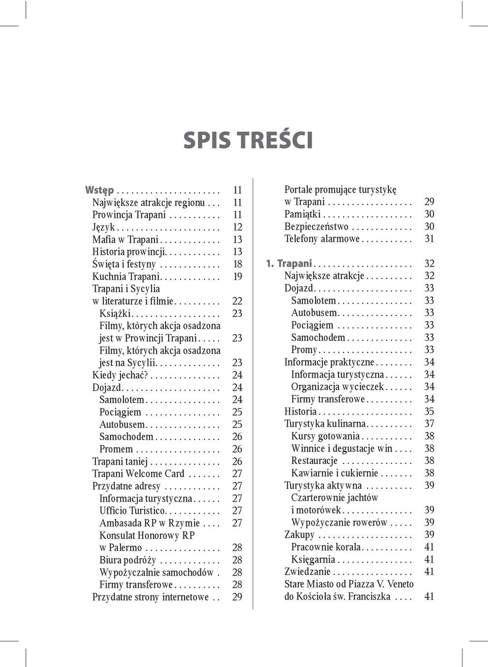 ............ 30... 31 1. Trapani... 32... 32... 33 Samolotem... 33 Autobusem... 33... 33... 33... 33... 34... 34... 34... 34 Historia... 35 Turystyka kulinarna... 37.