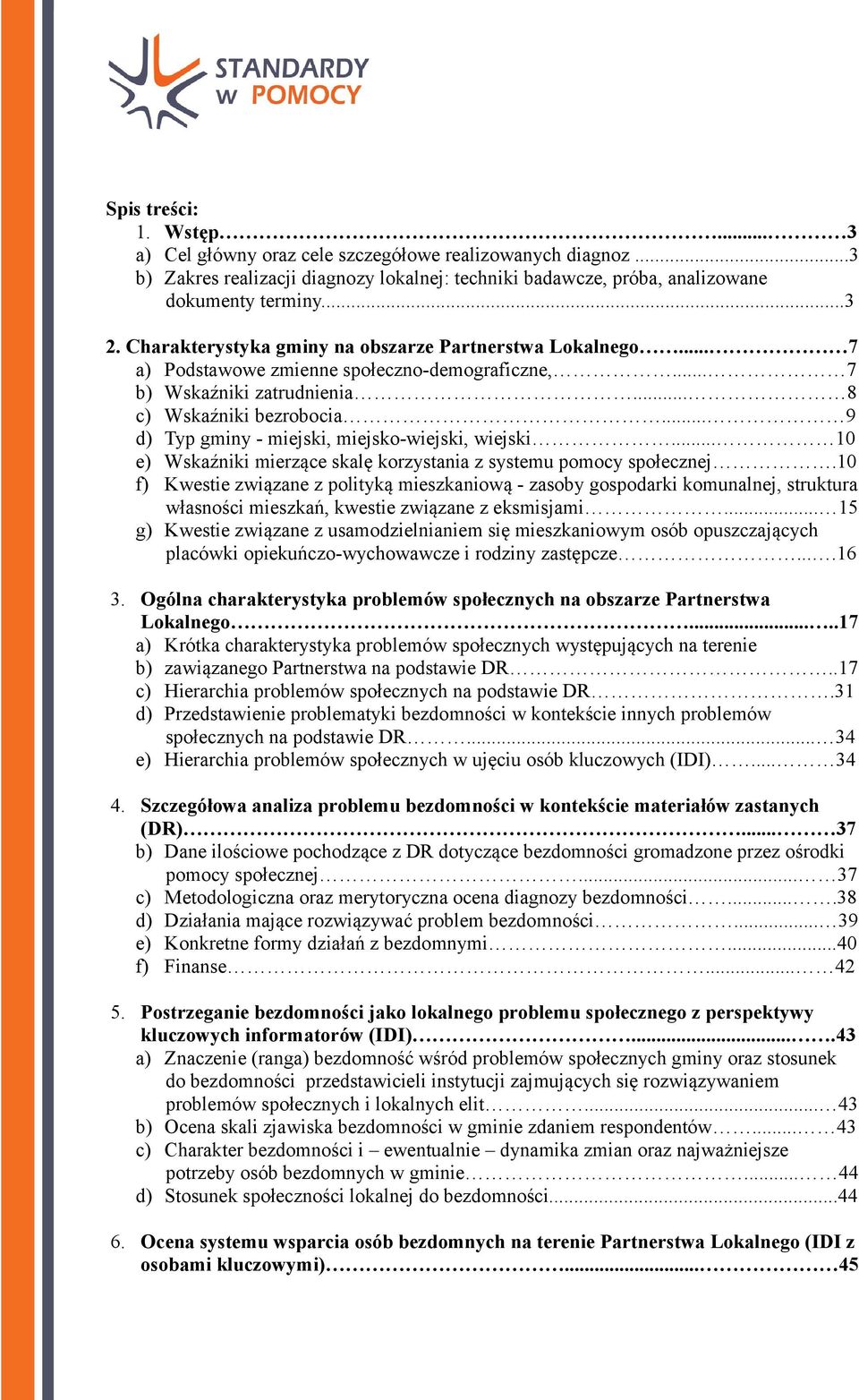 .. 9 d) Typ gminy - miejski, miejsko-wiejski, wiejski... 10 e) Wskaźniki mierzące skalę korzystania z systemu pomocy społecznej.