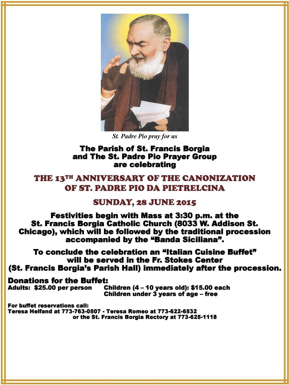 Chicago), which will be followed by the traditional procession accompanied by the Banda Siciliana. To conclude the celebration an Italian Cuisine Buffet will be served in the Fr. Stokes Center (St.