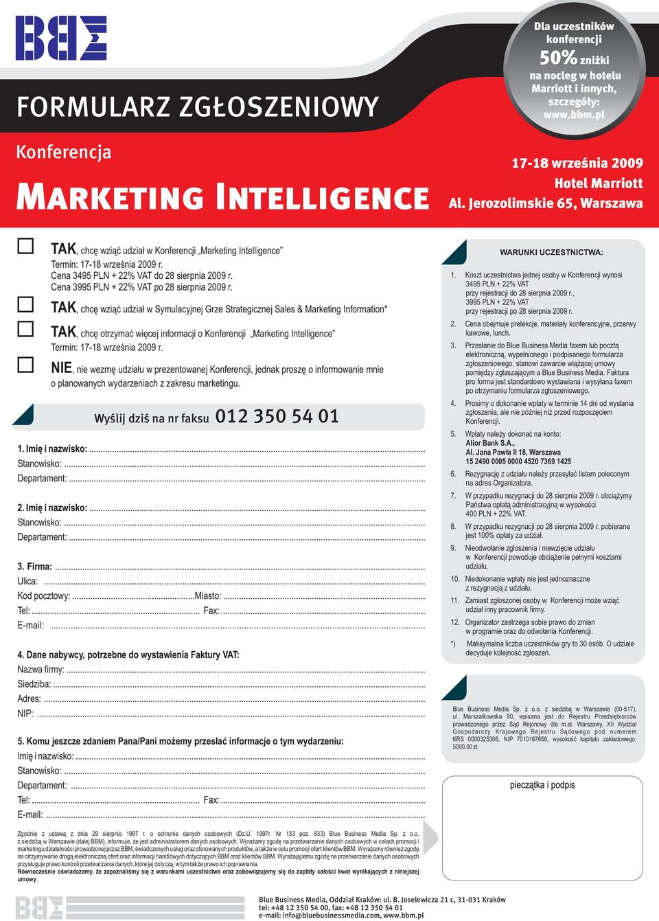 TAK, chcę wziąć udział w Symulacyjnej Grze Strategicznej Sales & Marketing Information* TAK, chcę otrzymać więcej informacji o Konferencji Marketing Intelligence Termin: 17-18 września 2009 r.