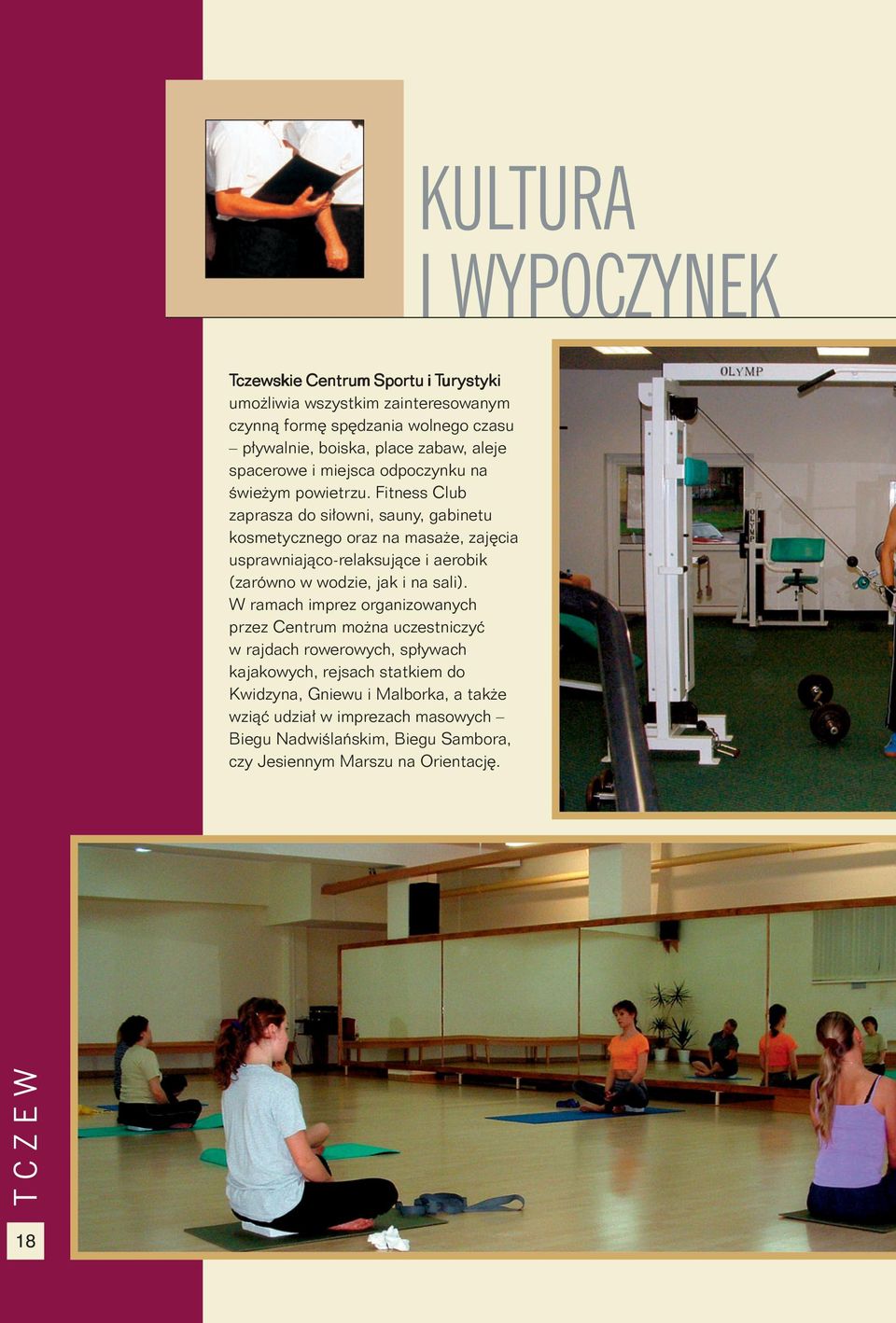 Fitness Club zaprasza do si³owni, sauny, gabinetu kosmetycznego oraz na masa e, zajêcia usprawniaj¹co-relaksuj¹ce i aerobik (zarówno w wodzie, jak i na sali).