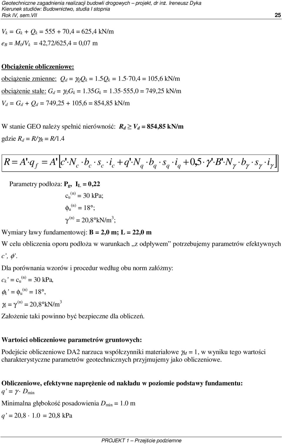 5 70,4 = 105,6 kn/m obiążenie stałe: G d = G G k = 1.35G k = 1.