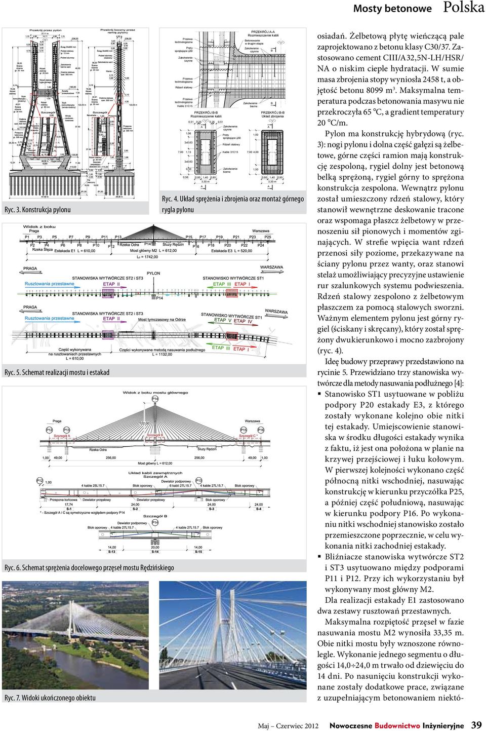 0,56 Ryc. 3. Konstrukcja pylonu 0,95 0,95 1,40 3,30 m 3,30 m 0,95 Ryc. 4. Układ sprężenia i zbrojenia oraz montaż górnego rygla pylonu Ryc. 5. Schemat realizacji mostu i estakad Ryc. 6.