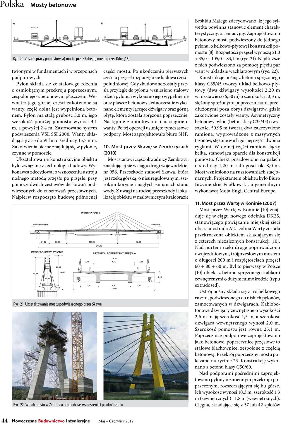 Pylon ma stałą grubość 3,0 m, jego szerokość poniżej pomostu wynosi 4,1 m, a powyżej 2,4 m. Zastosowano system podwieszenia VSL SSI 2000. Wanty składają się z 55 do 91 lin o średnicy 15,7 mm.