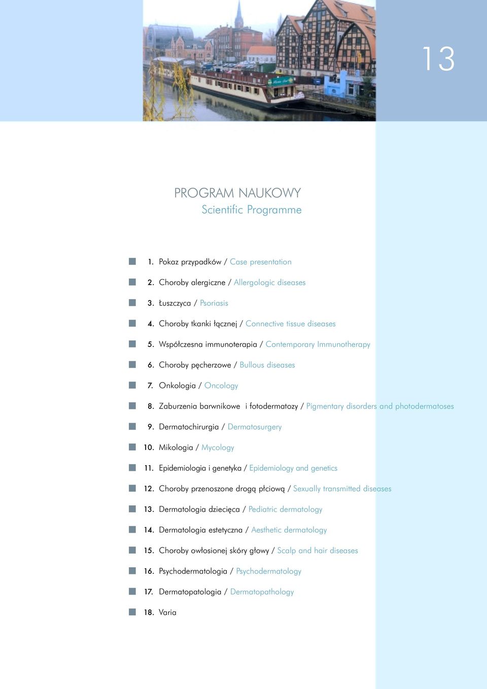 Zaburzenia barwnikowe i fotodermatozy / Pigmentary disorders and photodermatoses 9. Dermatochirurgia / Dermatosurgery 10. Mikologia / Mycology 11.