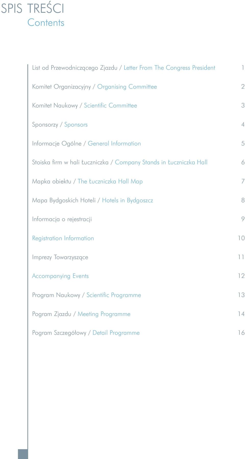 6 Mapka obiektu / The uczniczka Hall Map 7 Mapa Bydgoskich Hoteli / Hotels in Bydgoszcz 8 Informacja o rejestracji 9 Registration Information 10 Imprezy