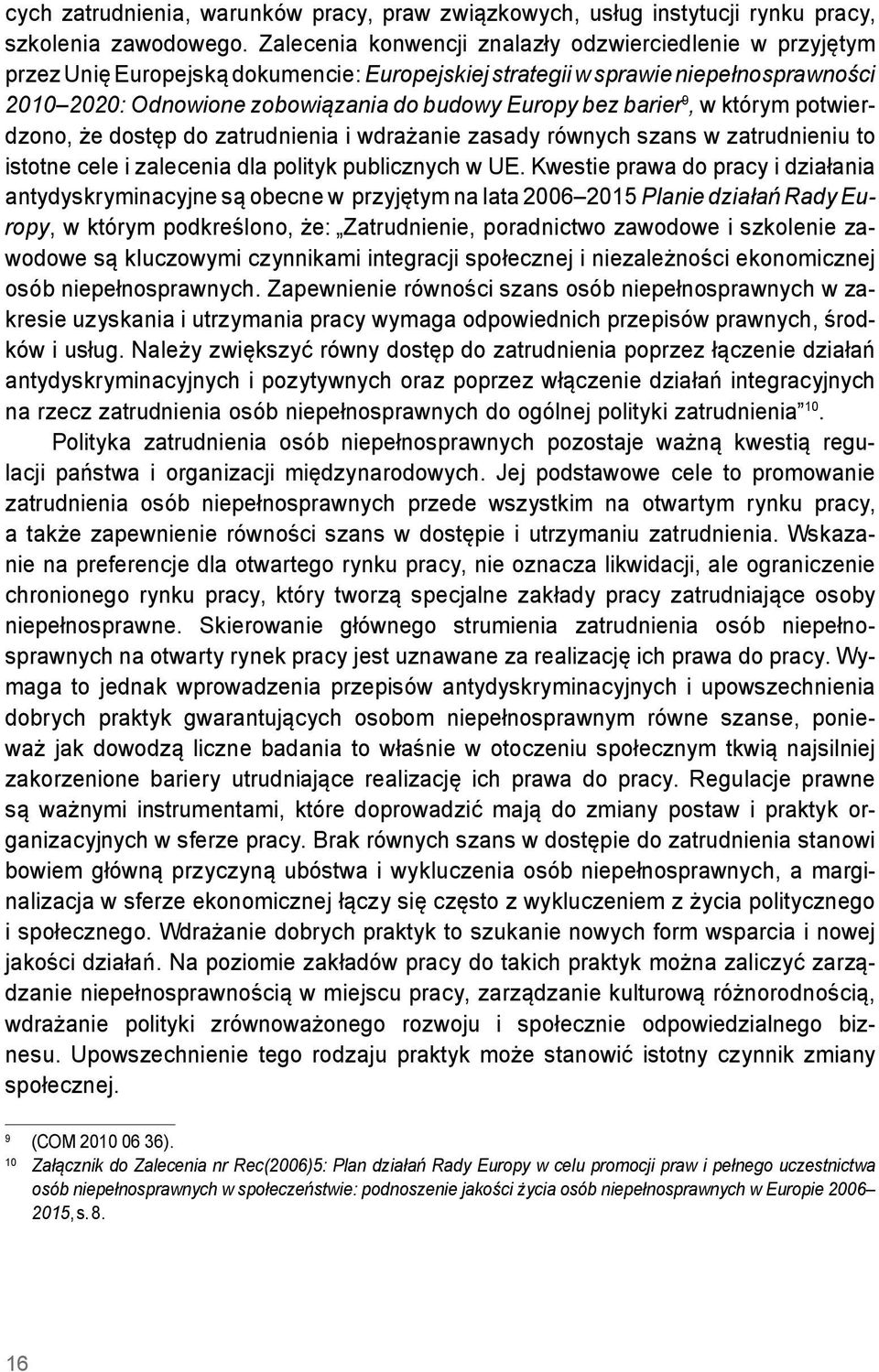 barier 9, w którym potwierdzono, że dostęp do zatrudnienia i wdrażanie zasady równych szans w zatrudnieniu to istotne cele i zalecenia dla polityk publicznych w UE.