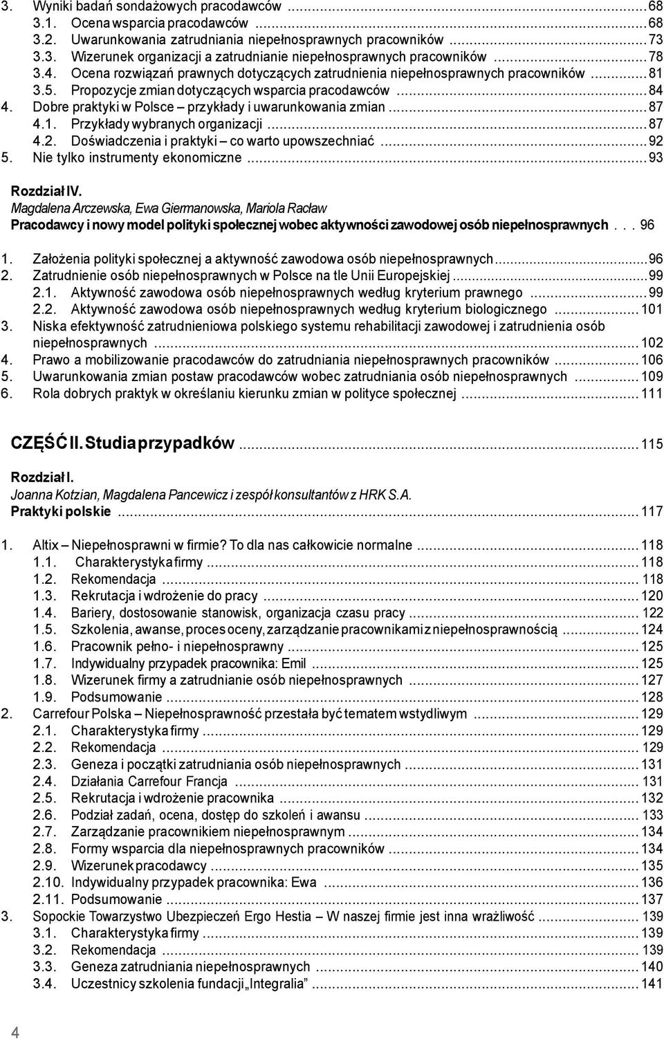 Dobre praktyki w Polsce przykłady i uwarunkowania zmian... 87 4.1. Przykłady wybranych organizacji... 87 4.2. Doświadczenia i praktyki co warto upowszechniać... 92 5.