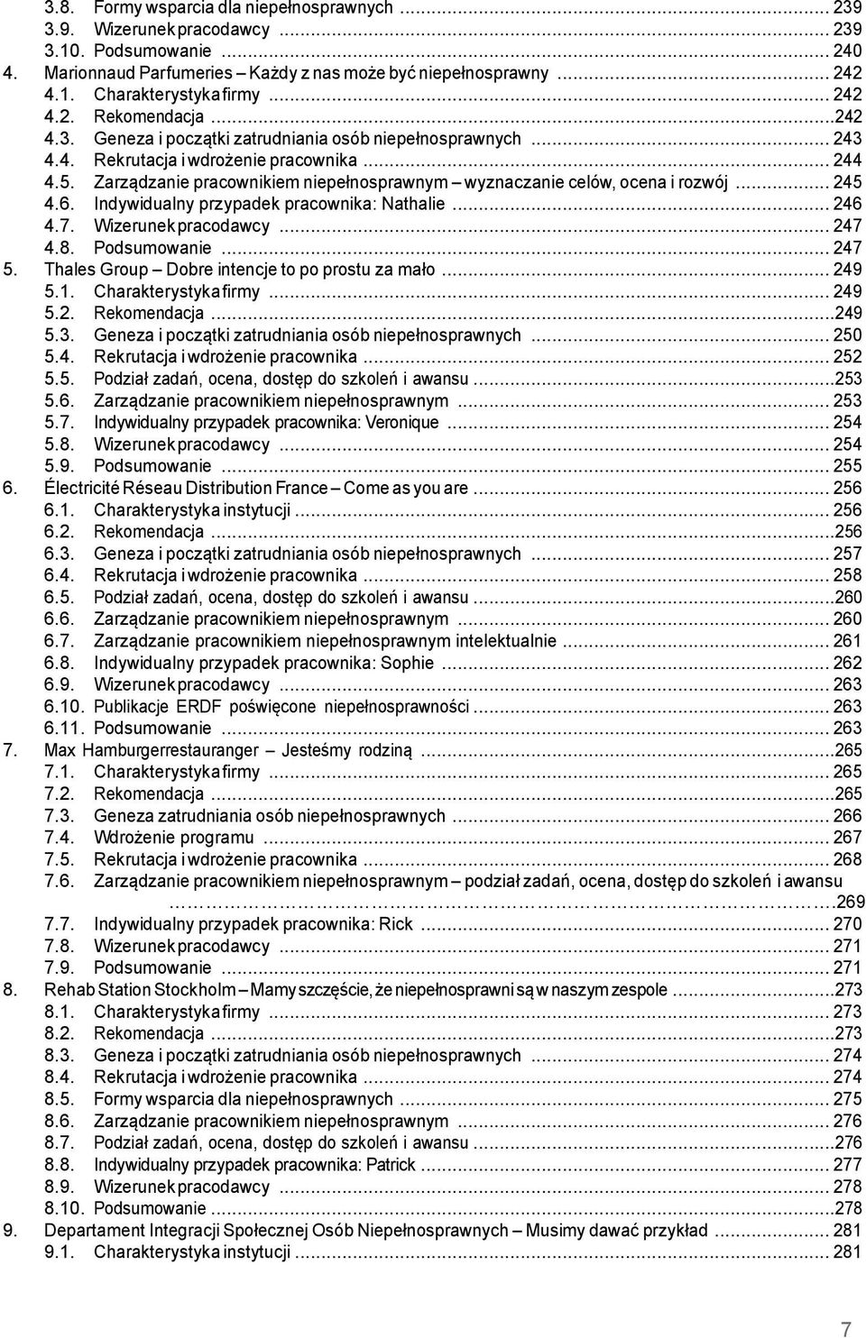 Zarządzanie pracownikiem niepełnosprawnym wyznaczanie celów, ocena i rozwój... 245 4.6. Indywidualny przypadek pracownika: Nathalie... 246 4.7. Wizerunek pracodawcy... 247 4.8. Podsumowanie... 247 5.