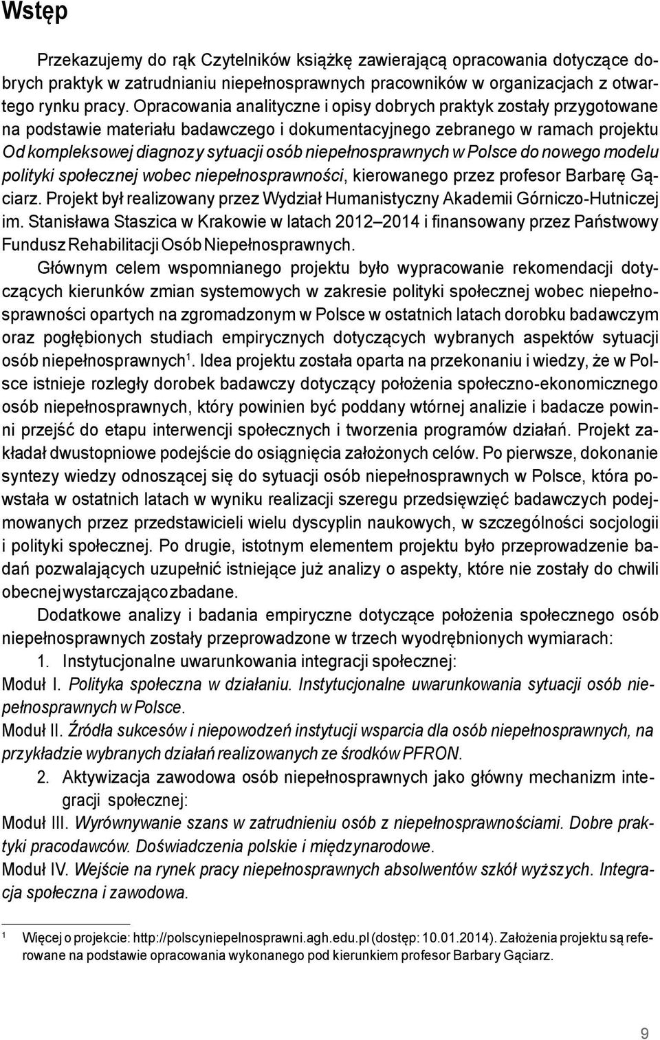 niepełnosprawnych w Polsce do nowego modelu polityki społecznej wobec niepełnosprawności, kierowanego przez profesor Barbarę Gąciarz.