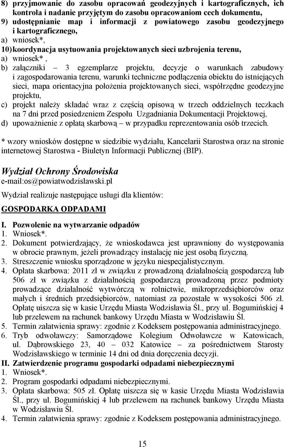 zagospodarowania terenu, warunki techniczne podłączenia obiektu do istniejących sieci, mapa orientacyjna położenia projektowanych sieci, współrzędne geodezyjne projektu, c) projekt należy składać