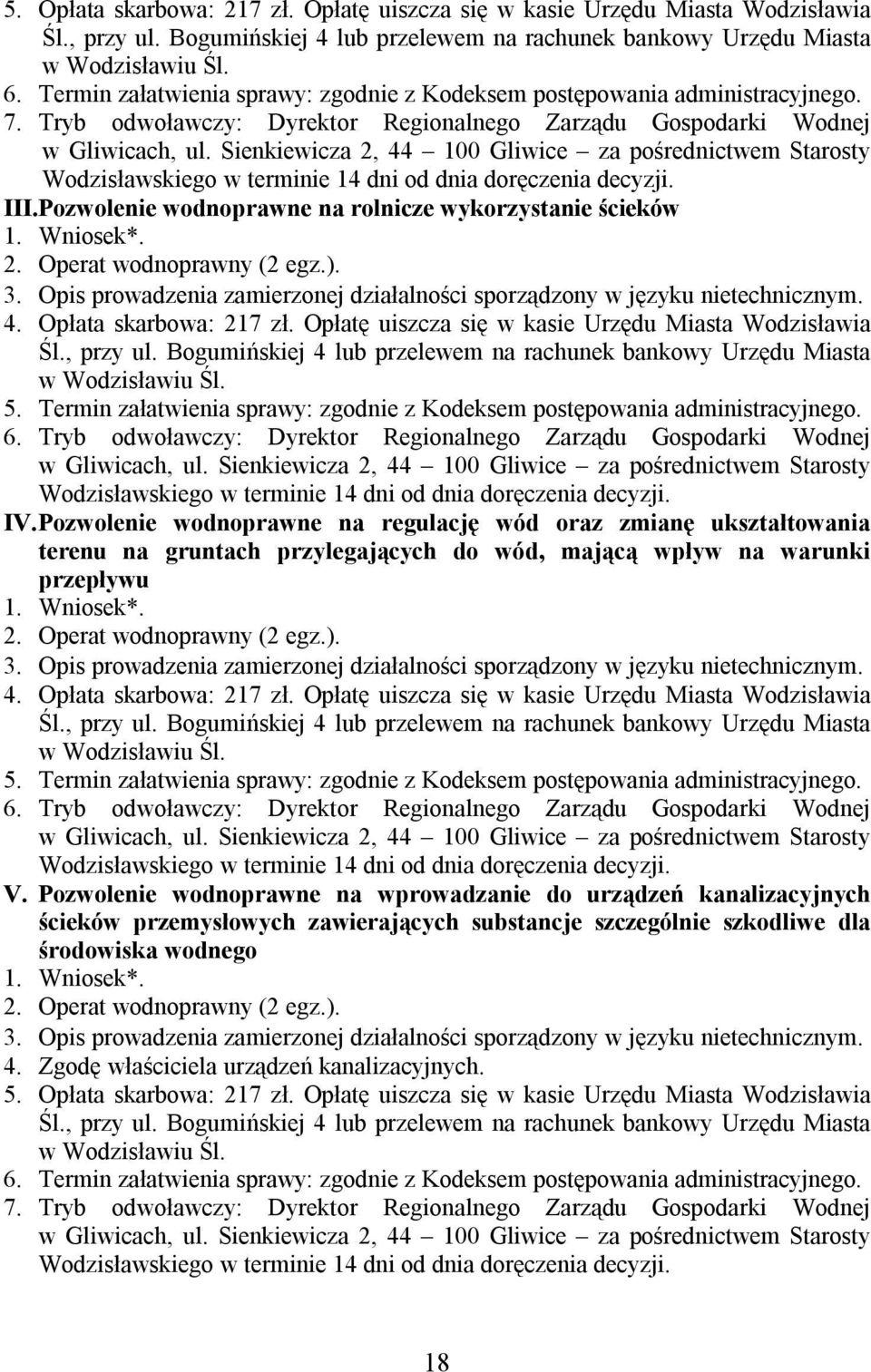 Sienkiewicza 2, 44 100 Gliwice za pośrednictwem Starosty Wodzisławskiego w terminie 14 dni od dnia doręczenia decyzji. III.Pozwolenie wodnoprawne na rolnicze wykorzystanie ścieków 1. Wniosek*. 2. Operat wodnoprawny (2 egz.