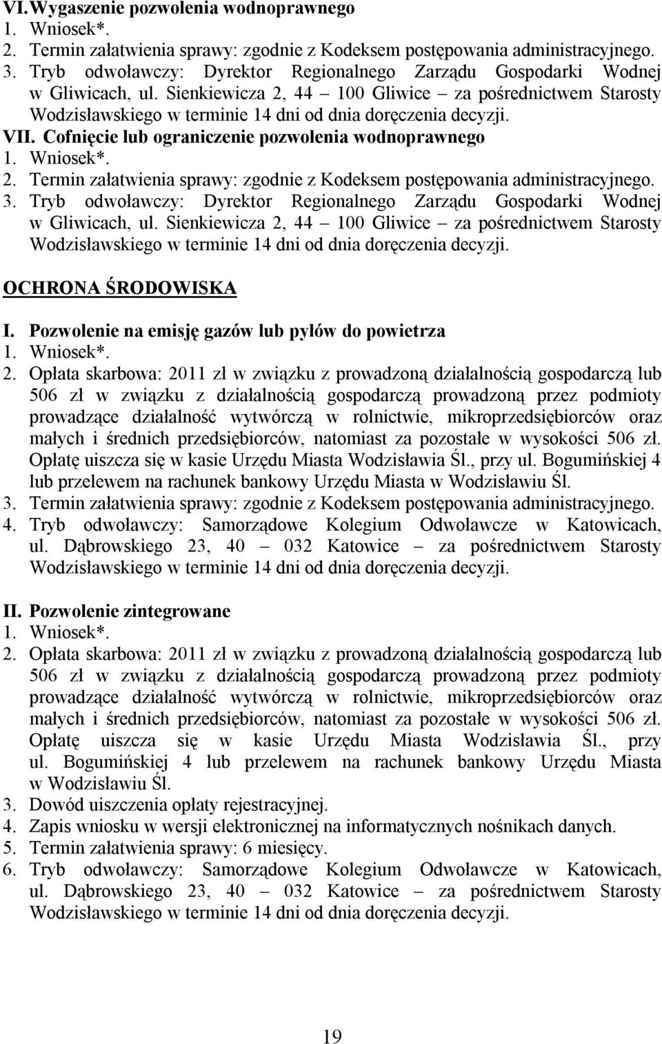 VII. Cofnięcie lub ograniczenie pozwolenia wodnoprawnego 1. Wniosek*. 2. Termin załatwienia sprawy: zgodnie z Kodeksem postępowania administracyjnego. 3.  OCHRONA ŚRODOWISKA I.