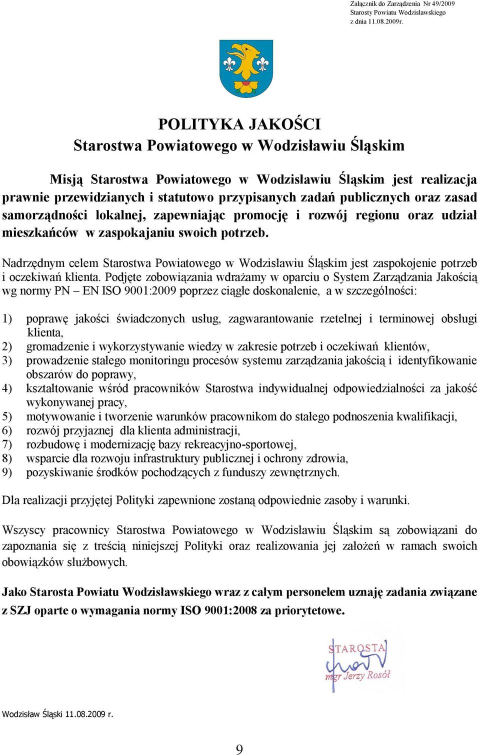 zasad samorządności lokalnej, zapewniając promocję i rozwój regionu oraz udział mieszkańców w zaspokajaniu swoich potrzeb.