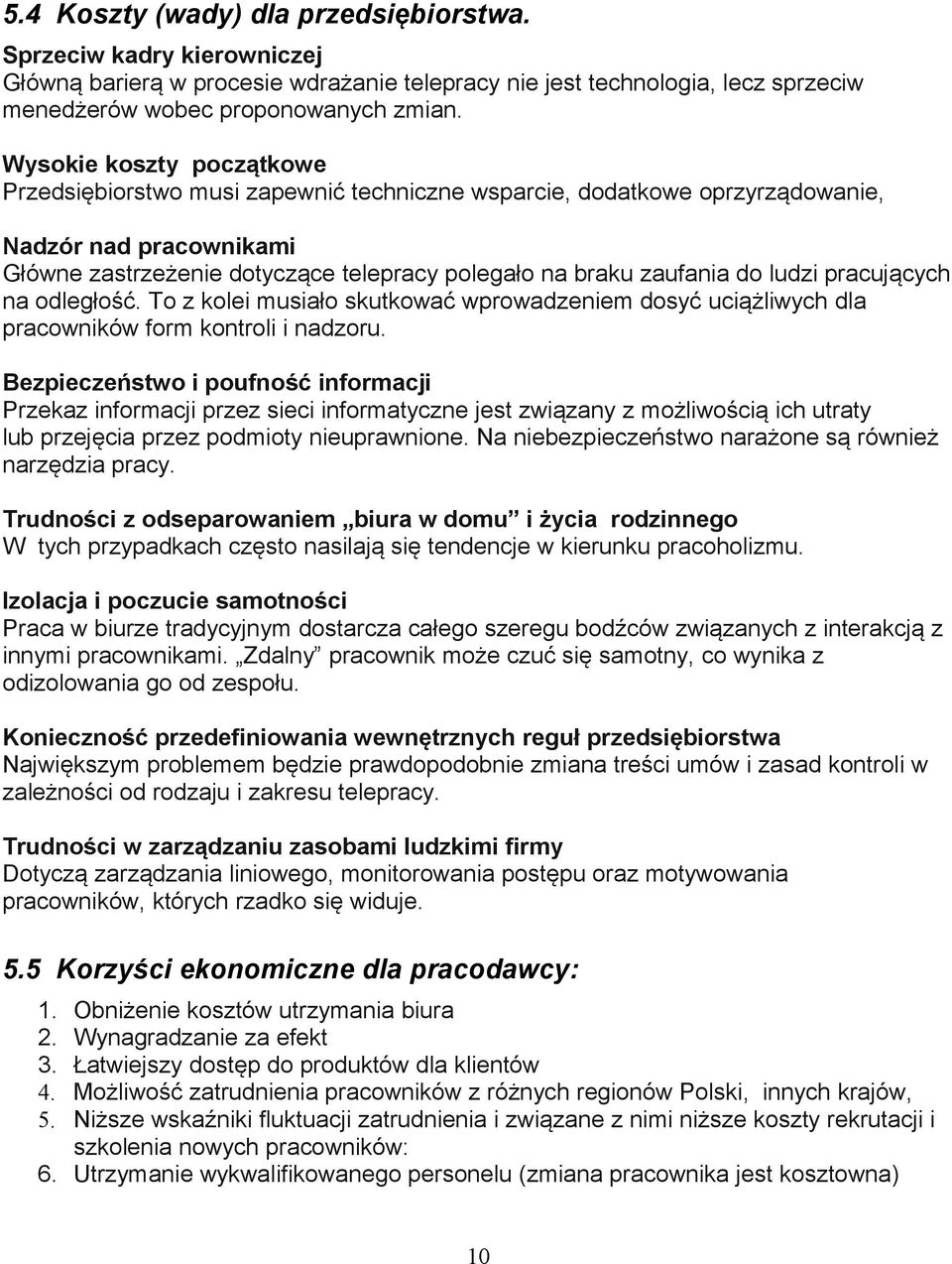 ludzi pracujących na odległość. To z kolei musiało skutkować wprowadzeniem dosyć uciążliwych dla pracowników form kontroli i nadzoru.