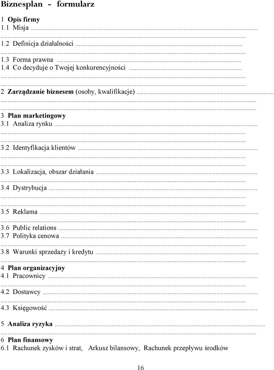 .. 3.4 Dystrybucja... 3.5 Reklama... 3.6 Public relations... 3.7 Polityka cenowa... 3.8 Warunki sprzedaży i kredytu... 4 Plan organizacyjny 4.1 Pracownicy.