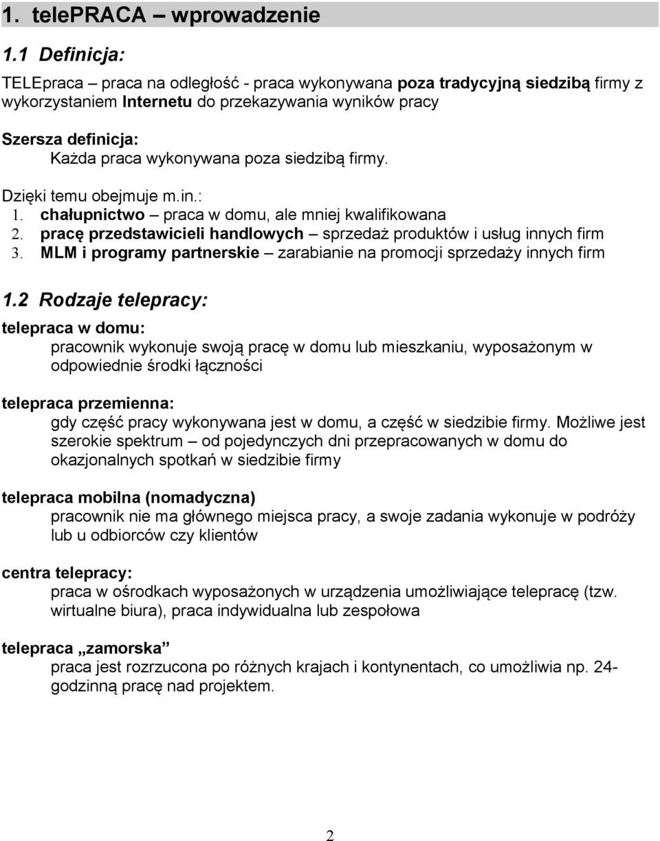 siedzibą firmy. Dzięki temu obejmuje m.in.: 1. chałupnictwo praca w domu, ale mniej kwalifikowana 2. pracę przedstawicieli handlowych sprzedaż produktów i usług innych firm 3.