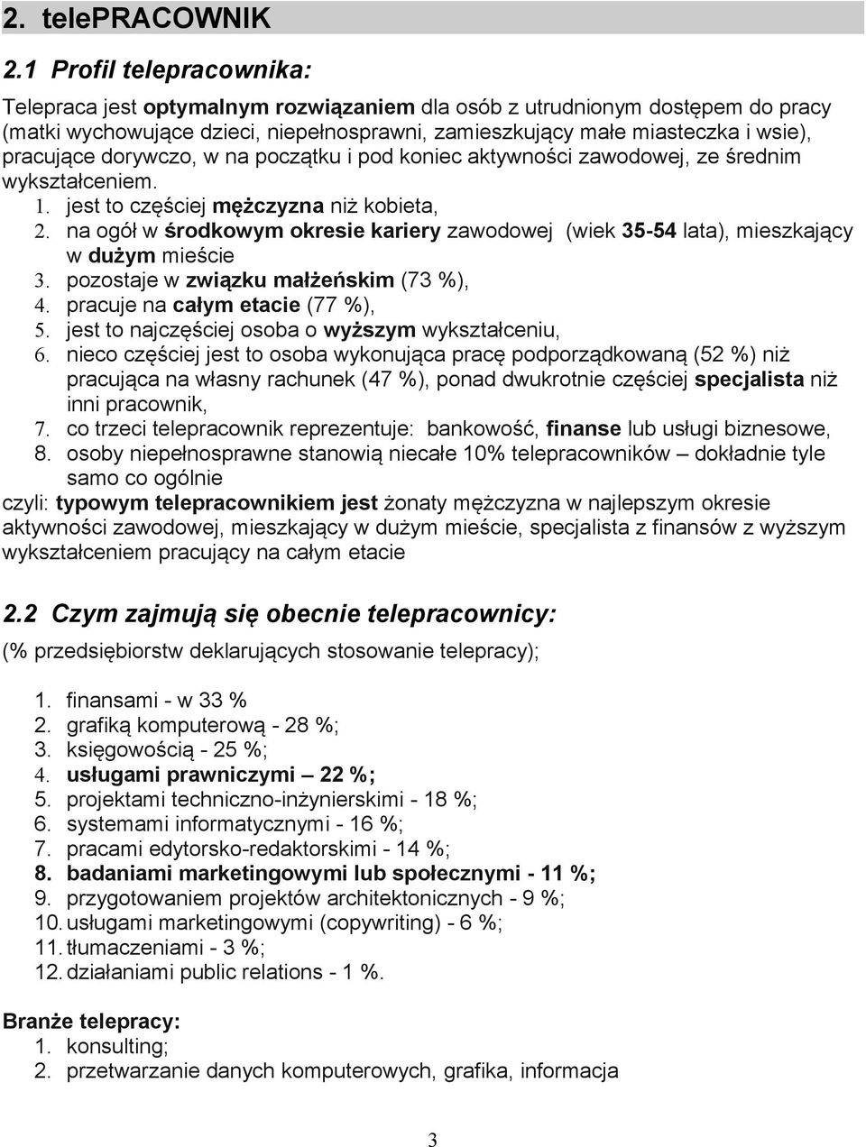 dorywczo, w na początku i pod koniec aktywności zawodowej, ze średnim wykształceniem. 1. jest to częściej mężczyzna niż kobieta, 2.